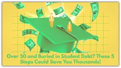 Over 50 and Buried in Student Debt? These 5 Steps Could Save You Thousands!